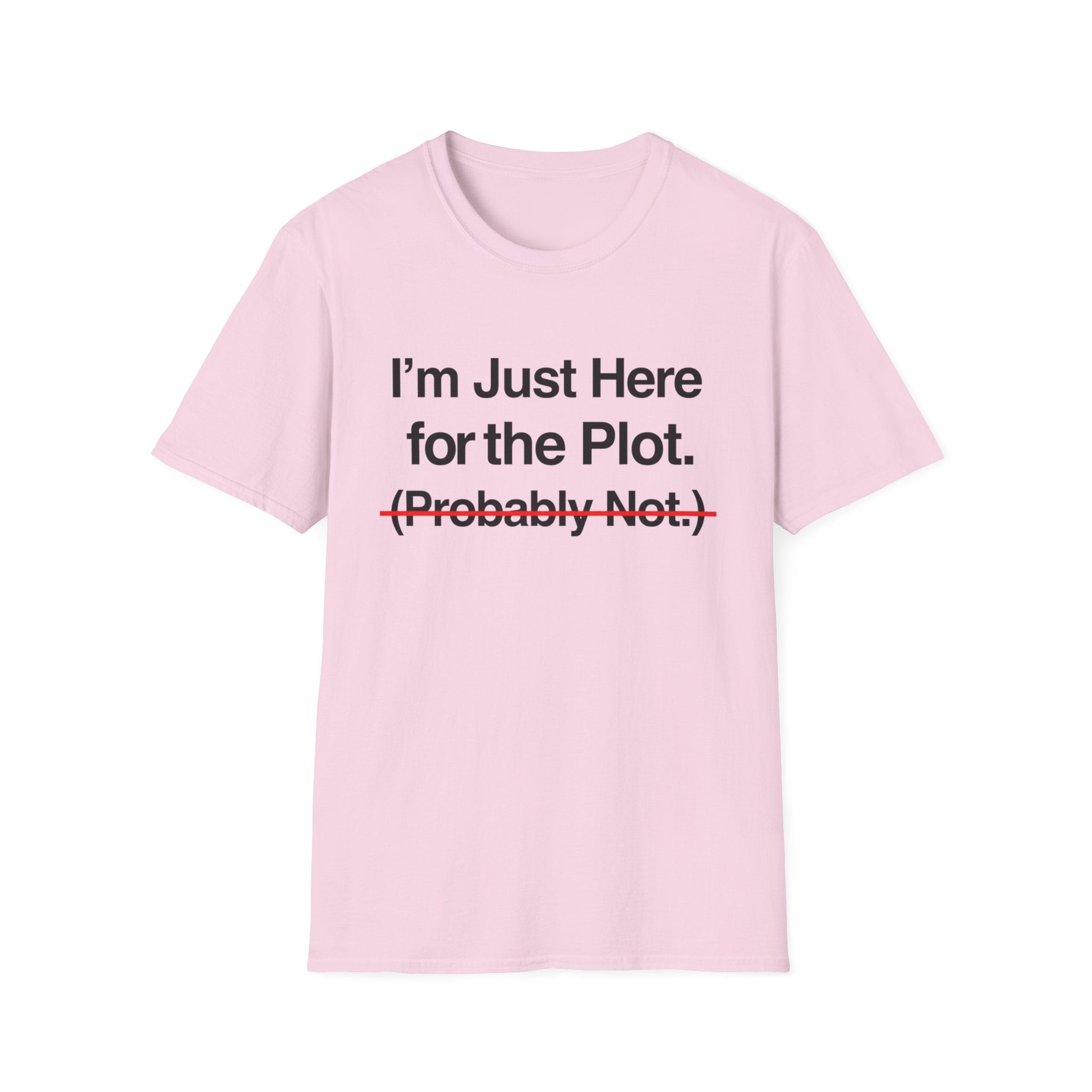 I'm Just Here For The Plot Probably Not T-Shirt
