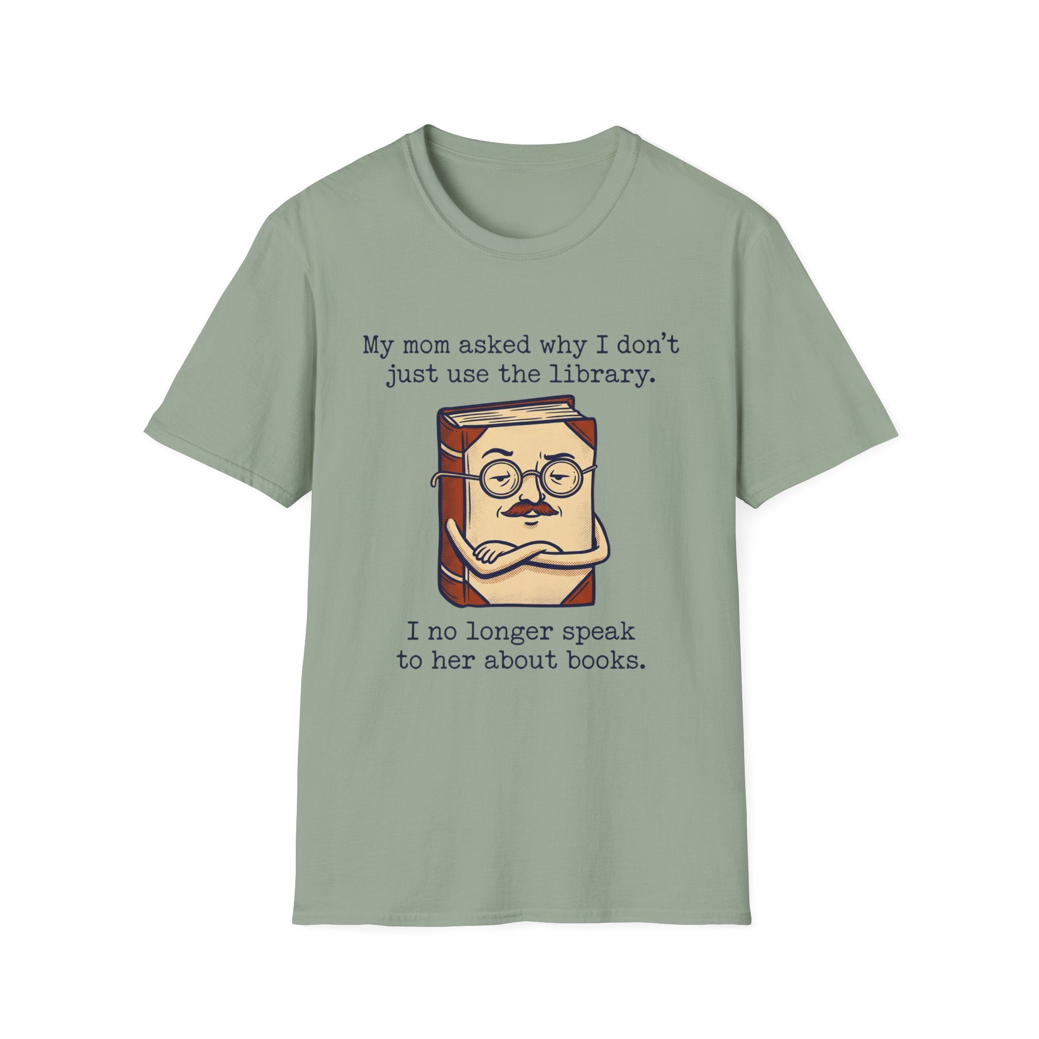 My Mom Asked Why I Don't Just Use The Library T-Shirt