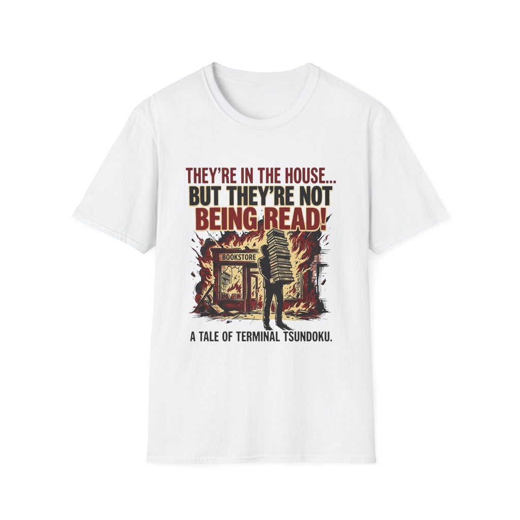 They're In The House But They're Not Being Read T-Shirt