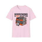 Borrowing Is Not An Option T-Shirt