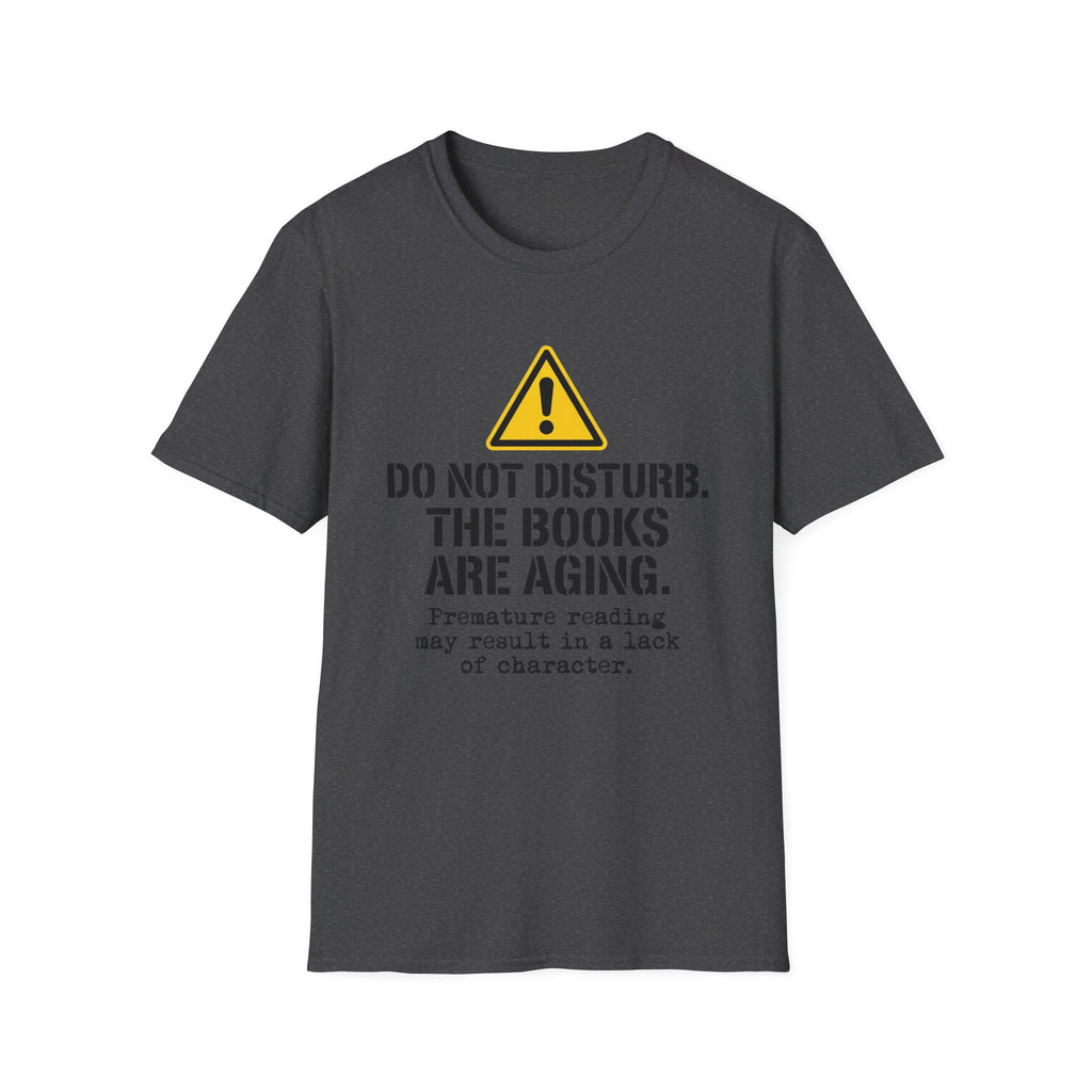 Do Not Disturb The Books Are Aging T-Shirt