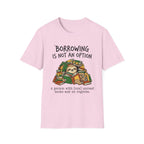 Borrowing Is Not An Option T-Shirt