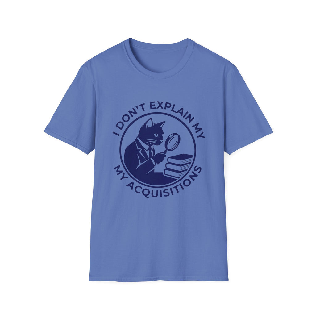 I Don't Explain My Acquisitions T-Shirt