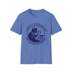 I Don't Explain My Acquisitions T-Shirt
