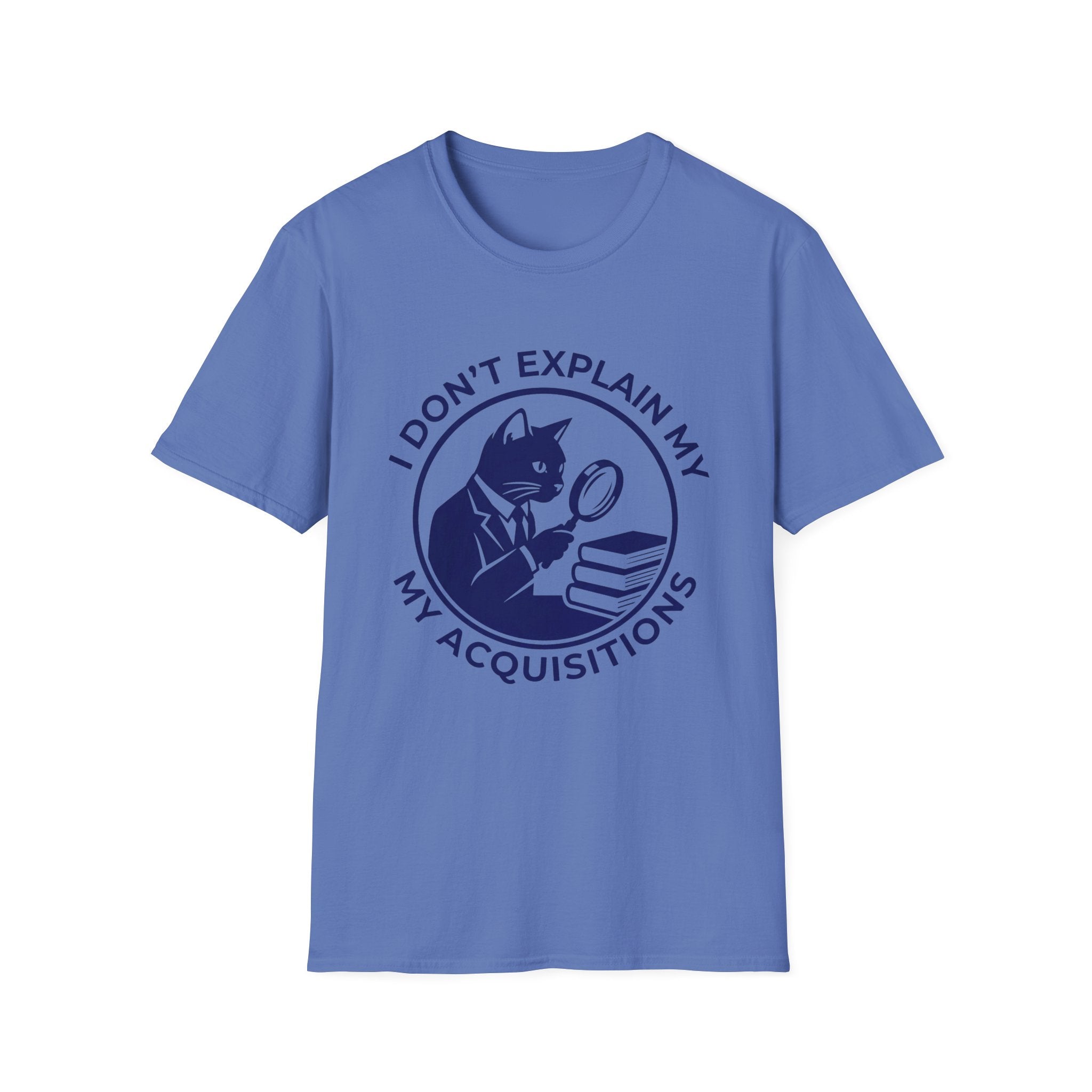 I Don't Explain My Acquisitions T-Shirt