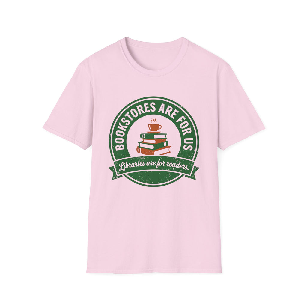 Bookstores Are For Us Libraries Are For Readers T-Shirt