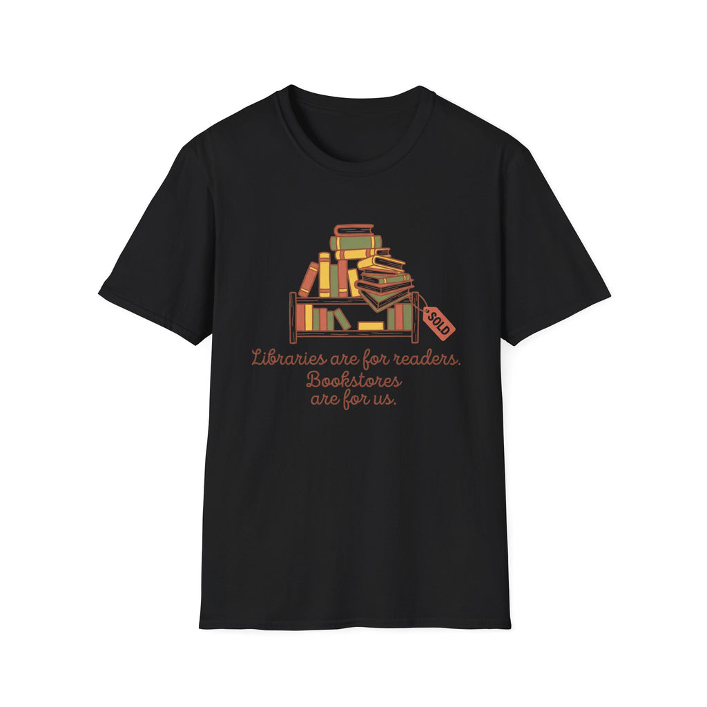 Libraries Are For Readers Bookstores Are For Us T-Shirt