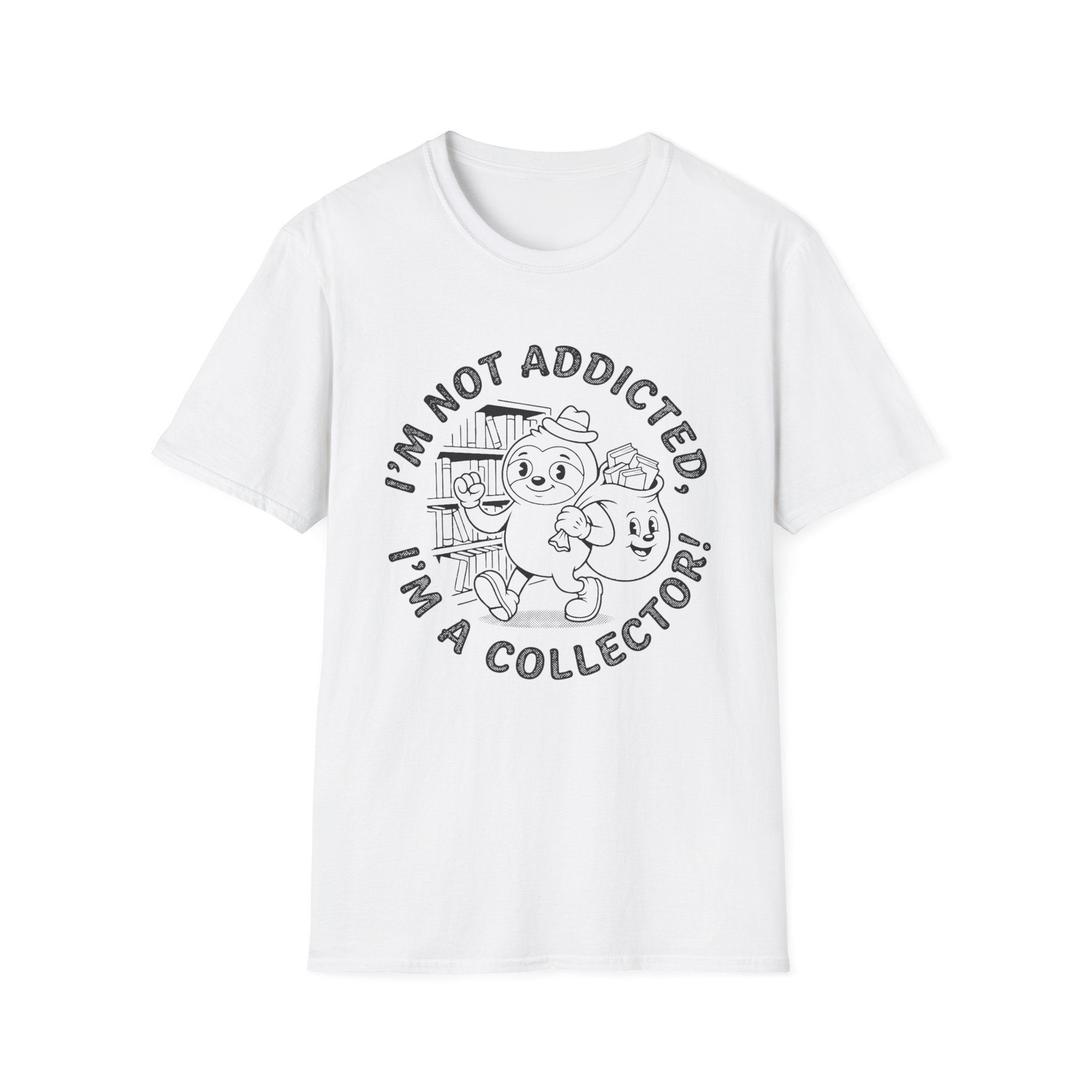 I'm Not Addicted I'm A Collector T-Shirt