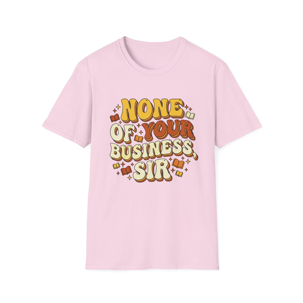 None Of Your Business Sir T-Shirt