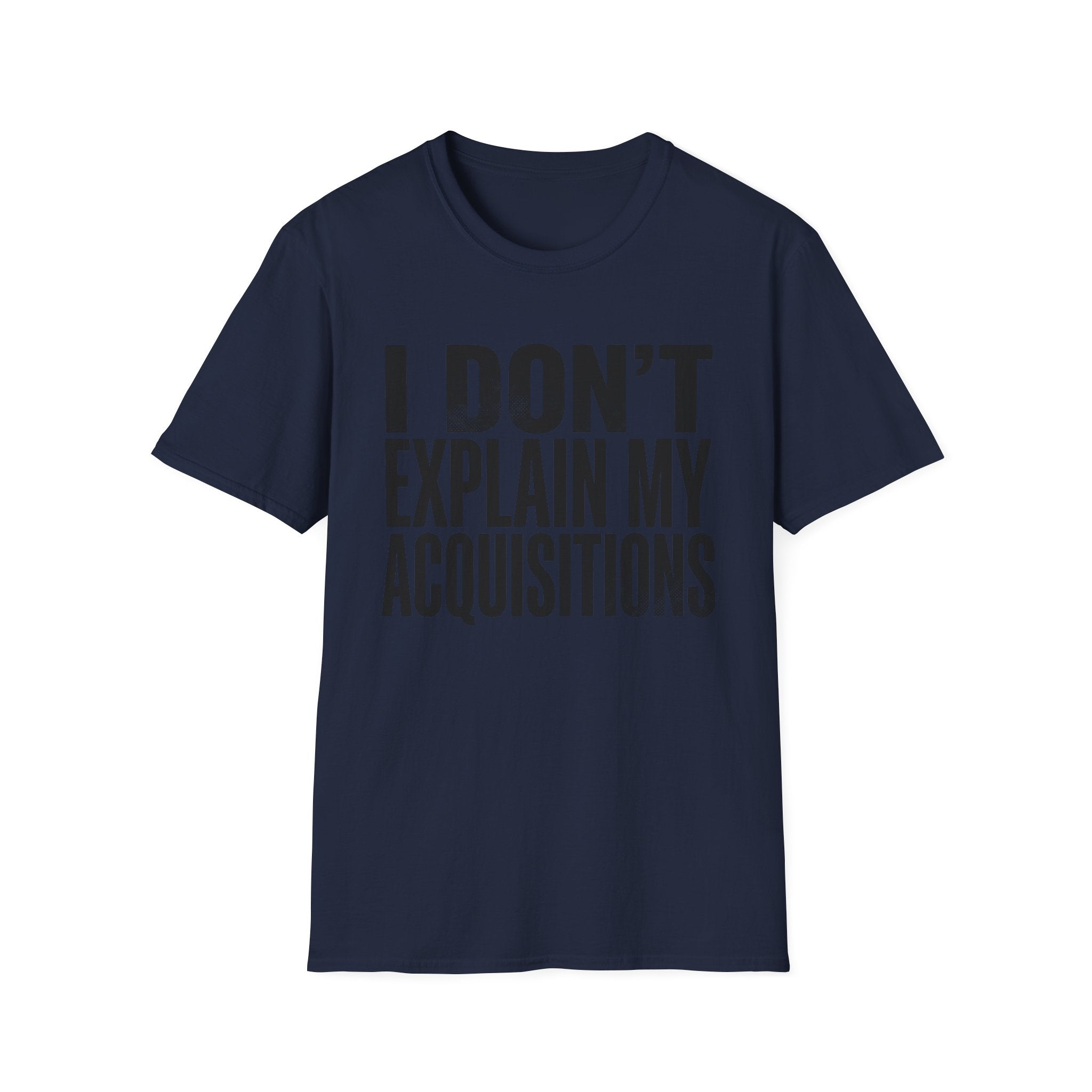 I Don't Explain My Acquisitions T-Shirt