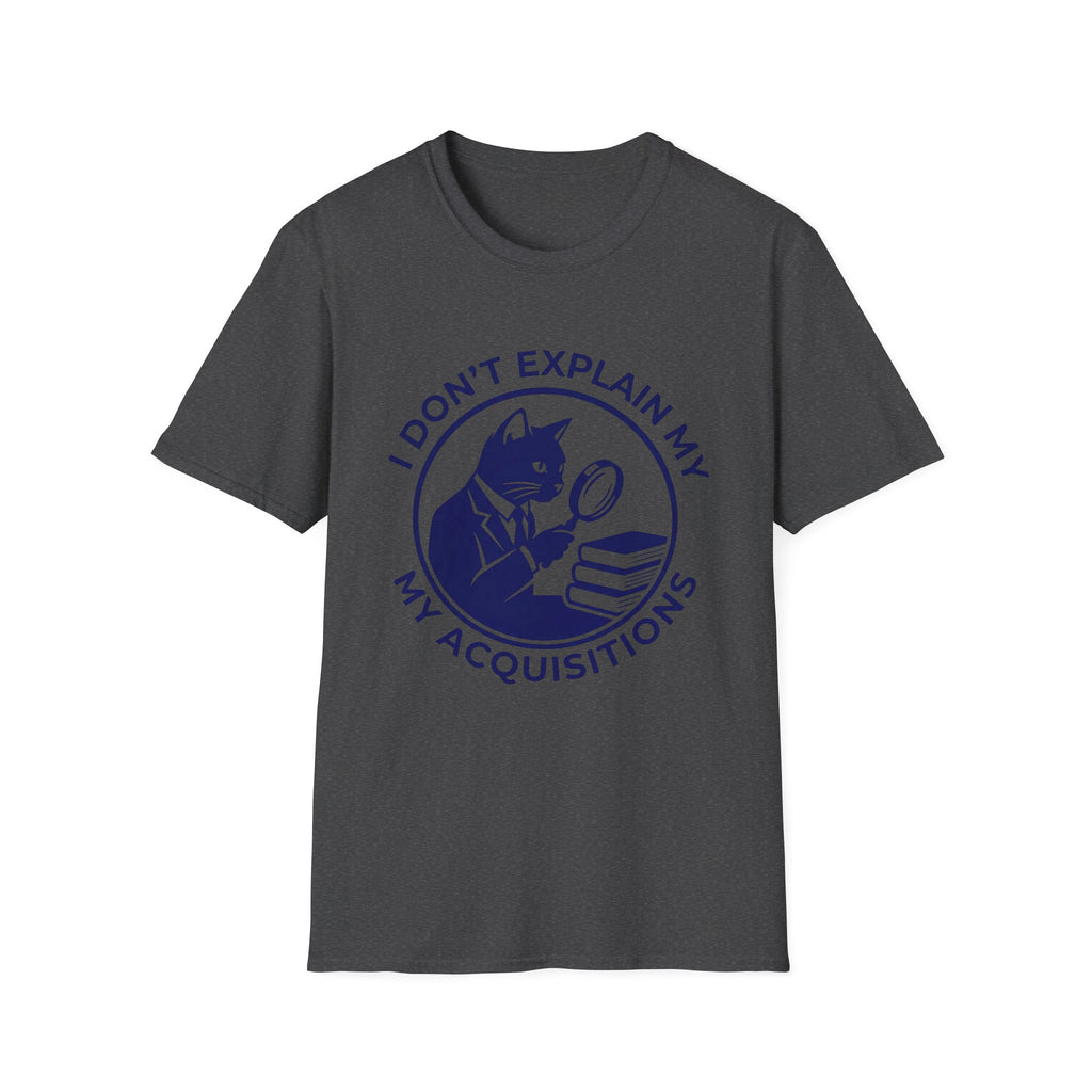 I Don't Explain My Acquisitions T-Shirt