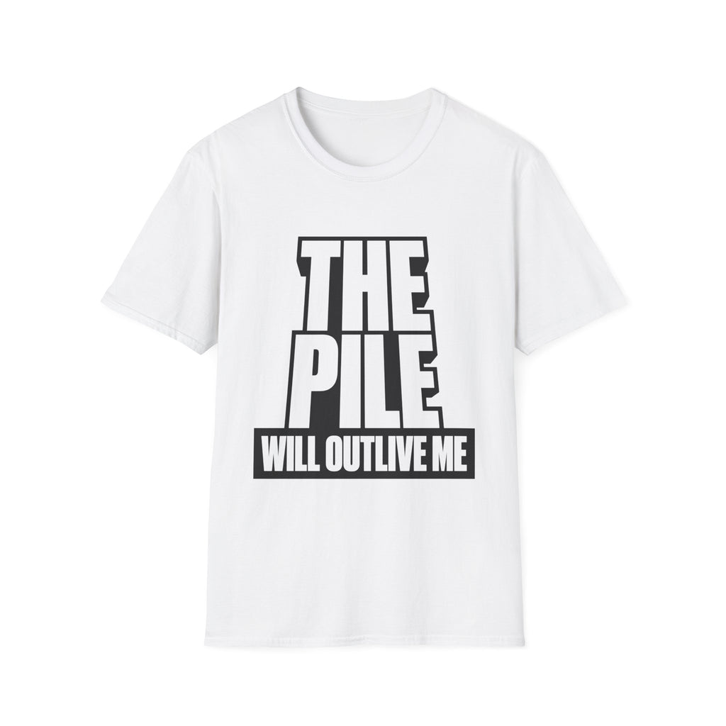 The Pile Will Outlive Me T-Shirt