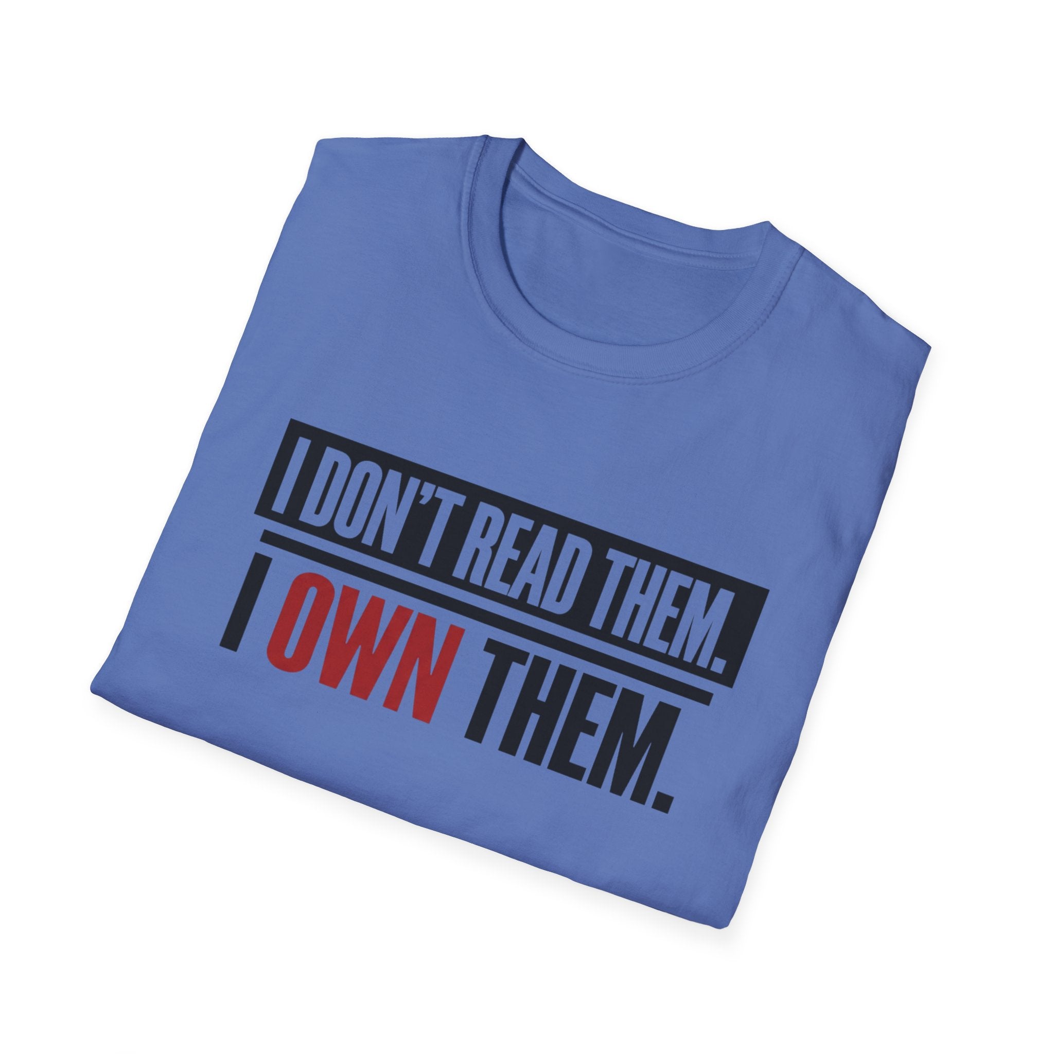 I Don't Read Them I Own Them T-Shirt