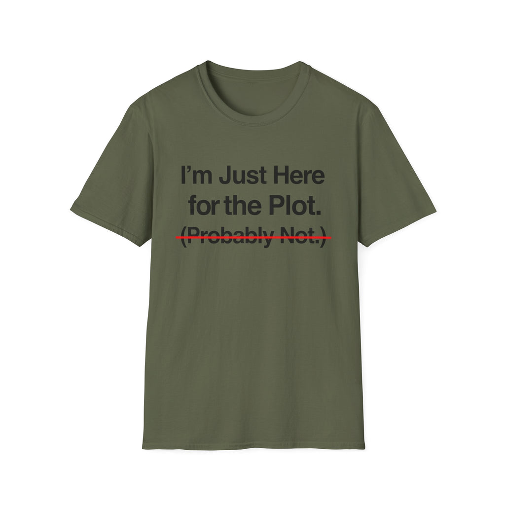 I'm Just Here For The Plot Probably Not T-Shirt