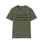I'm Just Here For The Plot Probably Not T-Shirt