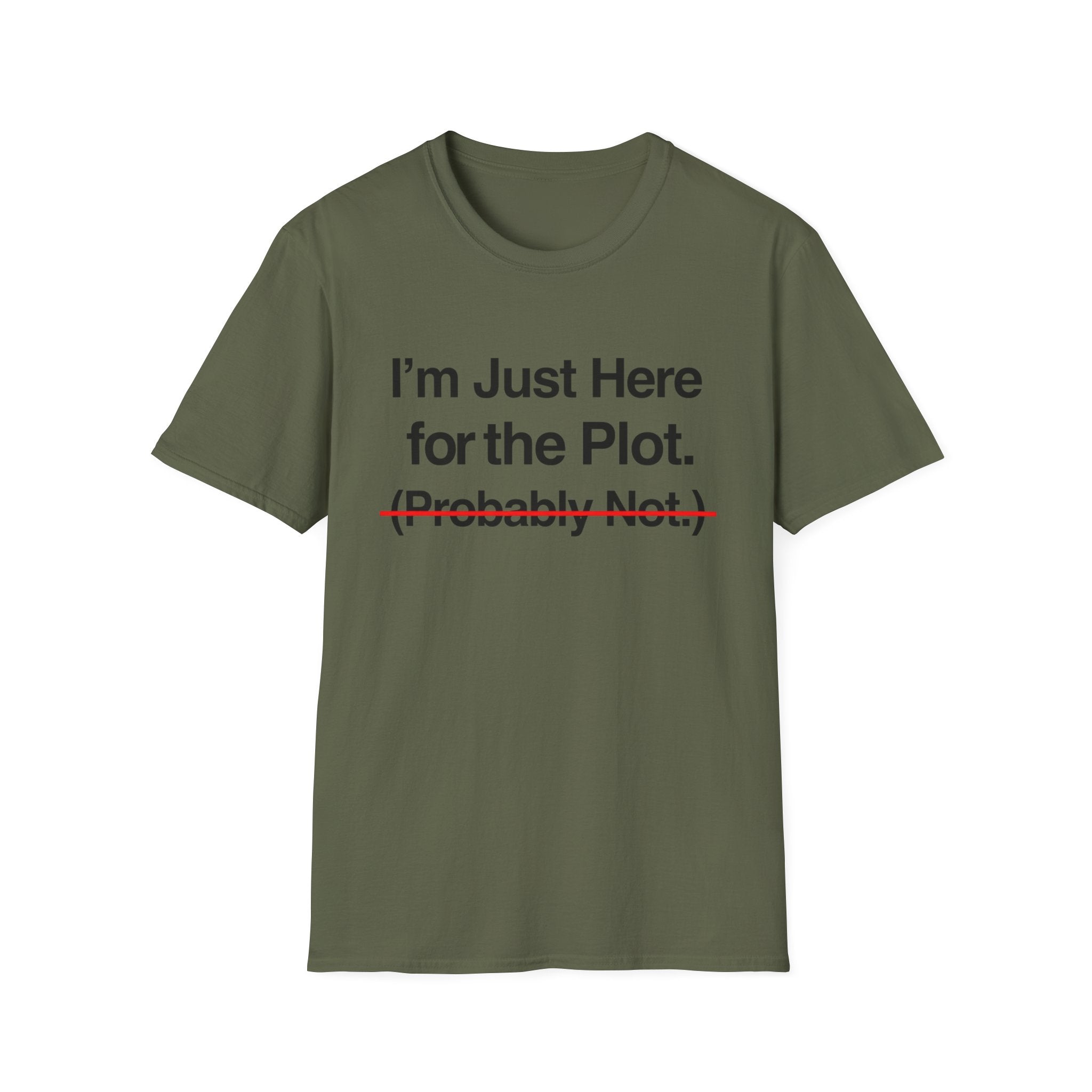 I'm Just Here For The Plot Probably Not T-Shirt