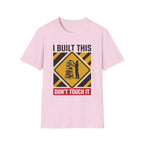 I Built This Don't Touch It T-Shirt