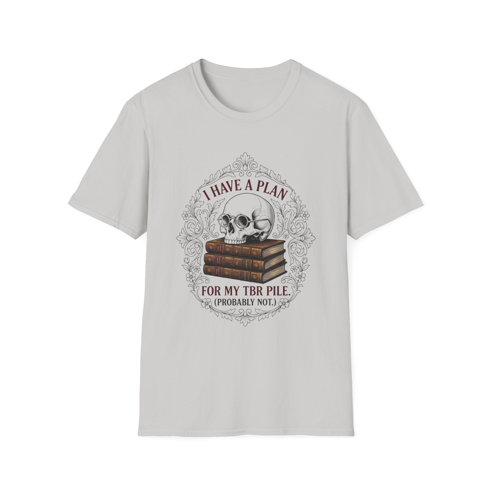 I Have A Plan For My TBR Pile Probably Not T-Shirt