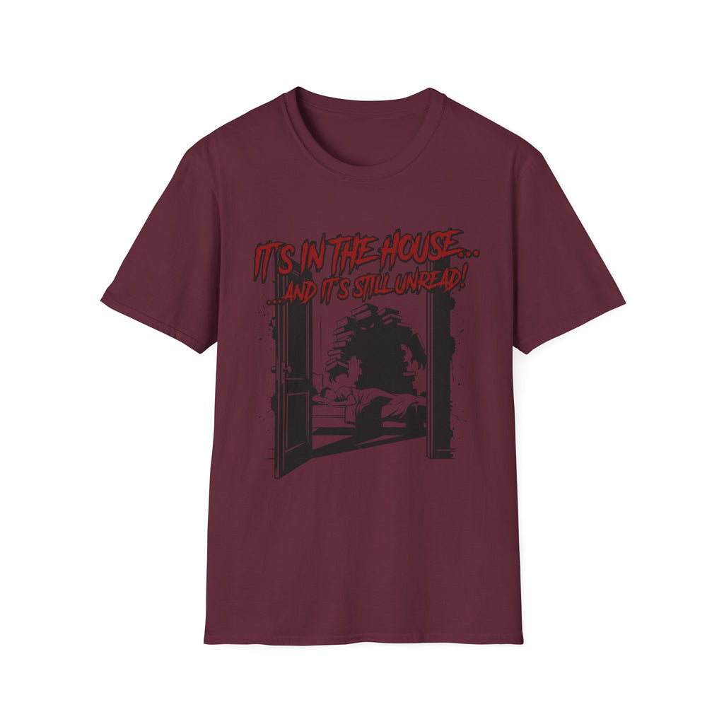 It's In The House And It's Still Unread T-Shirt