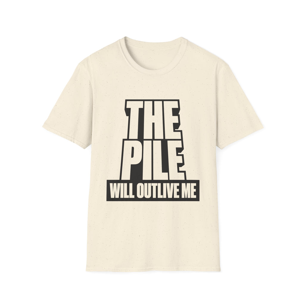 The Pile Will Outlive Me T-Shirt