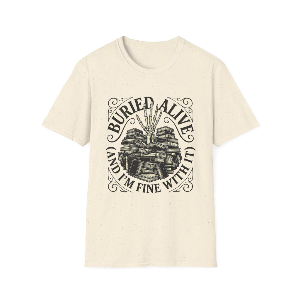 Buried Alive And I'm Fine With It T-Shirt