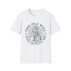 The Pile Will Outlive Me T-Shirt