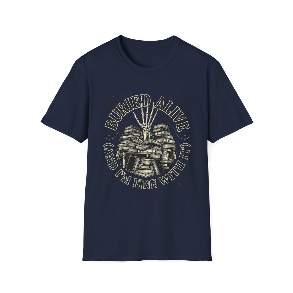 Buried Alive And I'm Fine With It T-Shirt