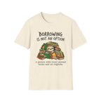 Borrowing Is Not An Option T-Shirt