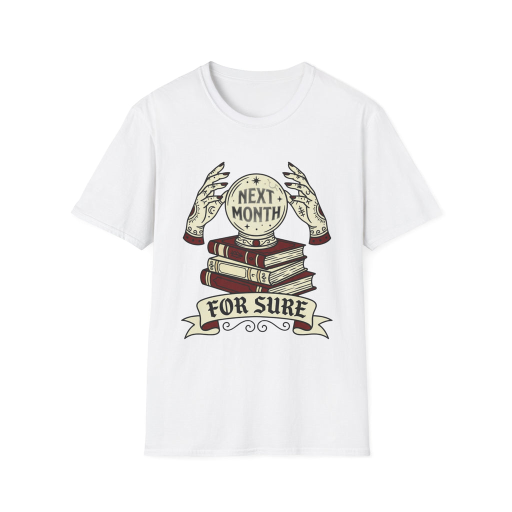 Next Month For Sure T-Shirt