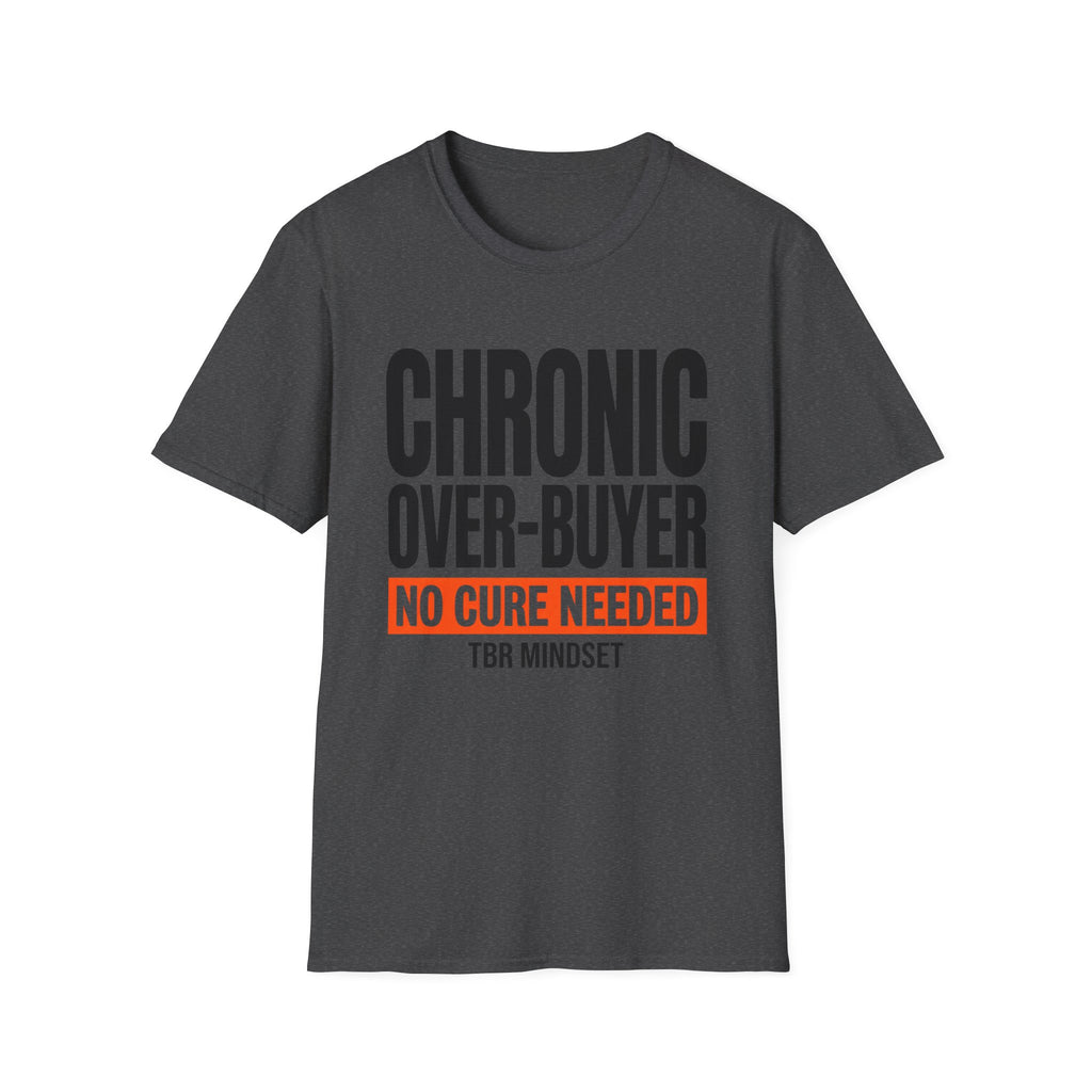 Chronic Over-Buyer No Cure Needed T-Shirt