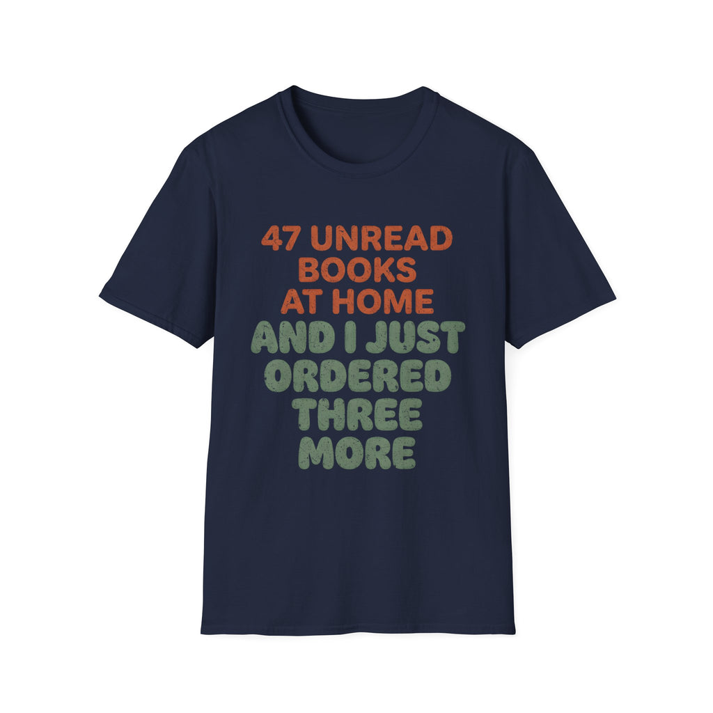 47 Unread Books At Home And I Just Ordered Three More T-Shirt