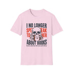 I No Longer Speak To Her About Books T-Shirt