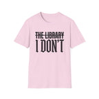 The Library I Don't T-Shirt