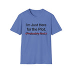 I'm Just Here For The Plot Probably Not T-Shirt
