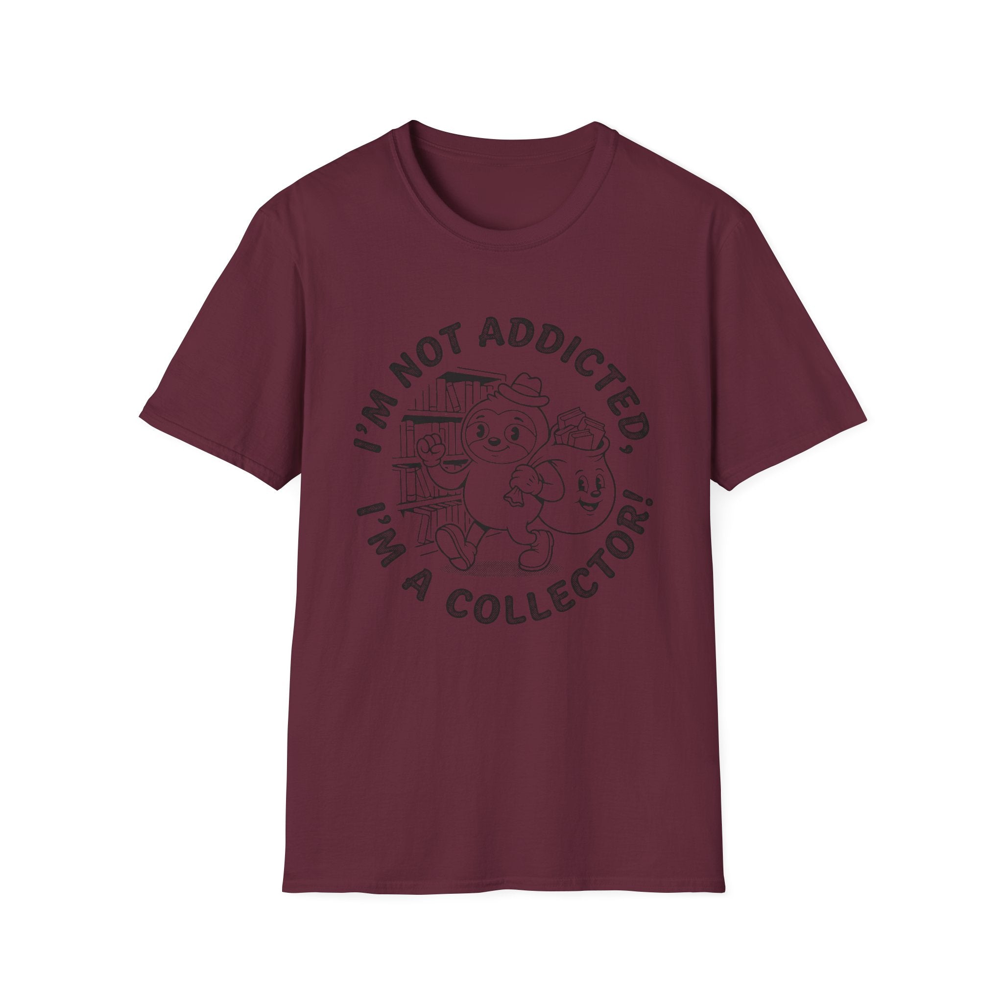 I'm Not Addicted I'm A Collector T-Shirt