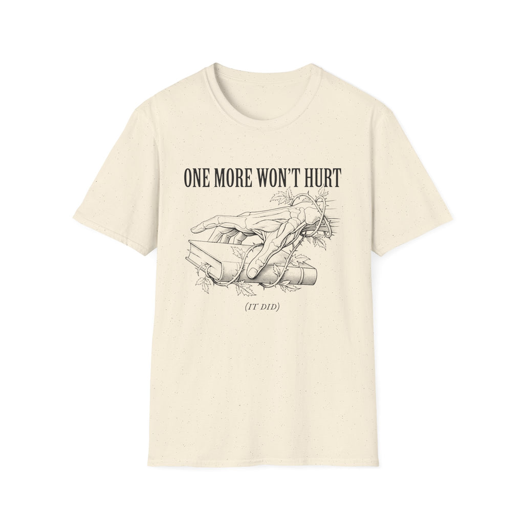 One More Won't Hurt - It Did T-Shirt
