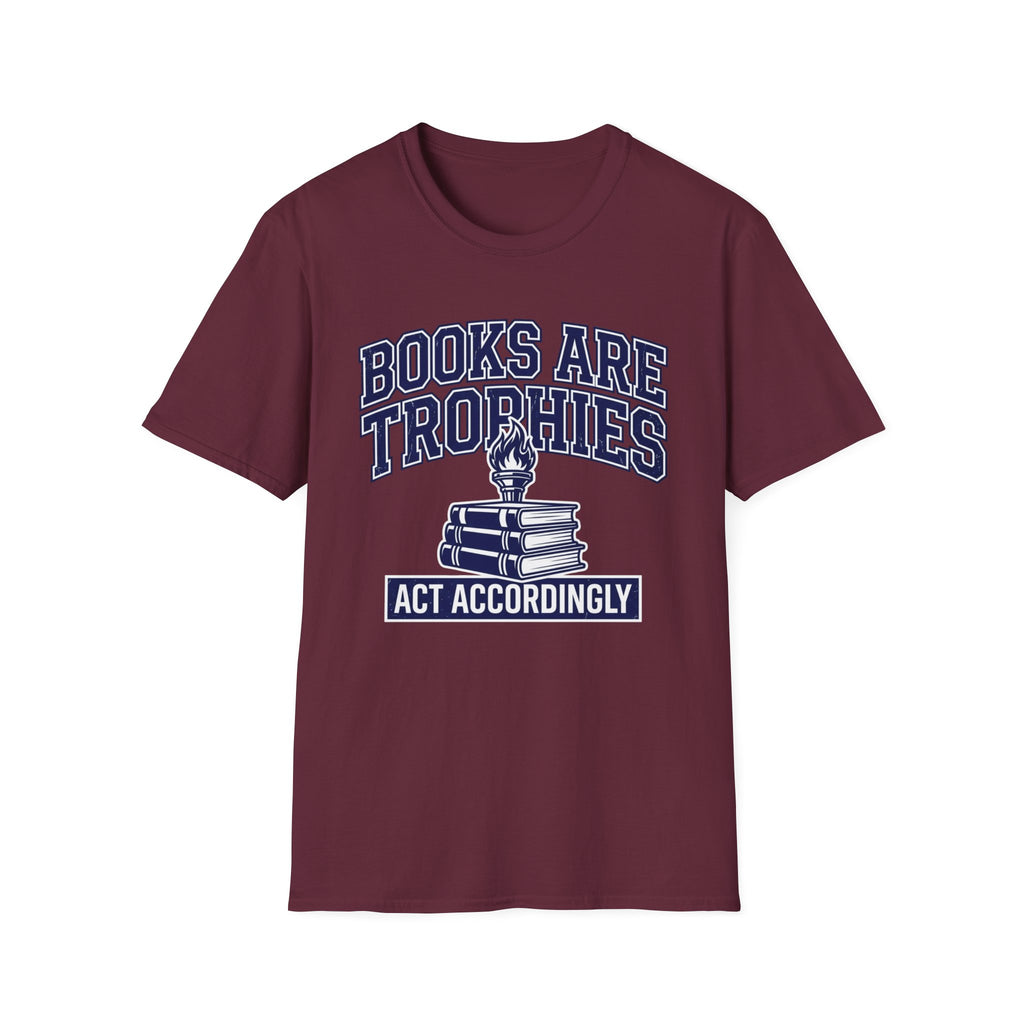 Books Are Trophies Act Accordingly T-Shirt