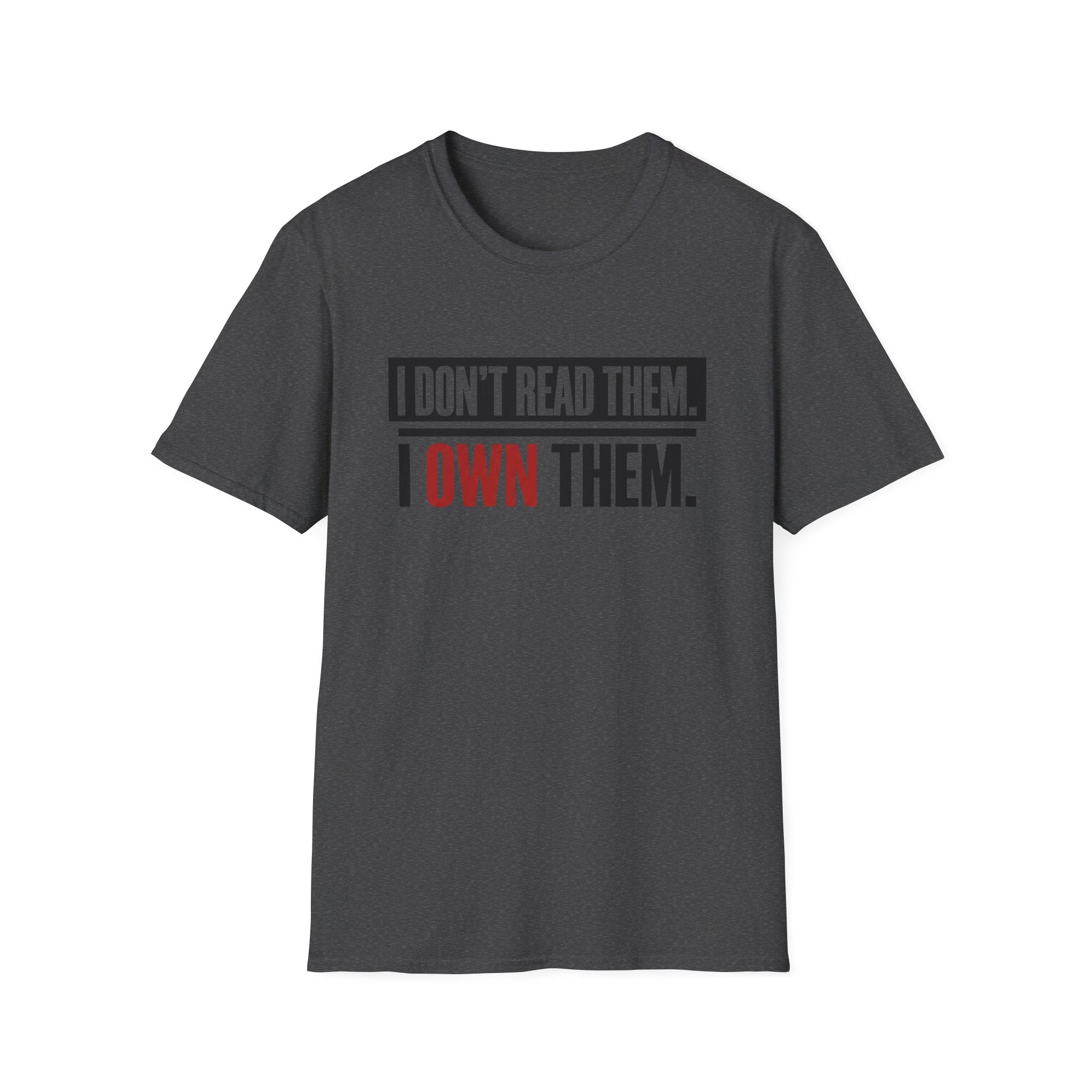 I Don't Read Them I Own Them T-Shirt