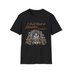 I Don't Need An Intervention Probably Not T-Shirt