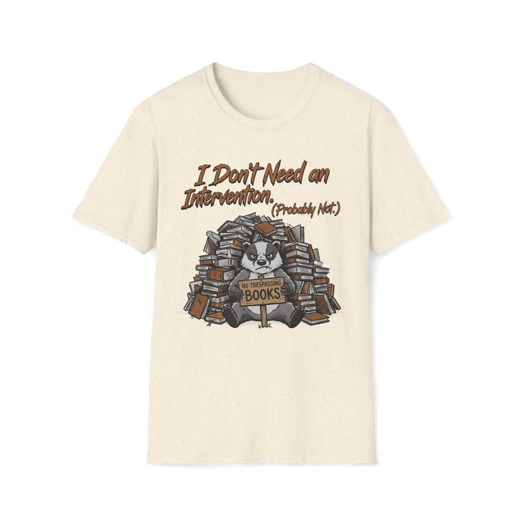 I Don't Need An Intervention Probably Not T-Shirt