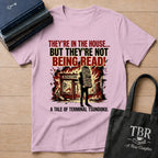 They're In The House But They're Not Being Read T-Shirt