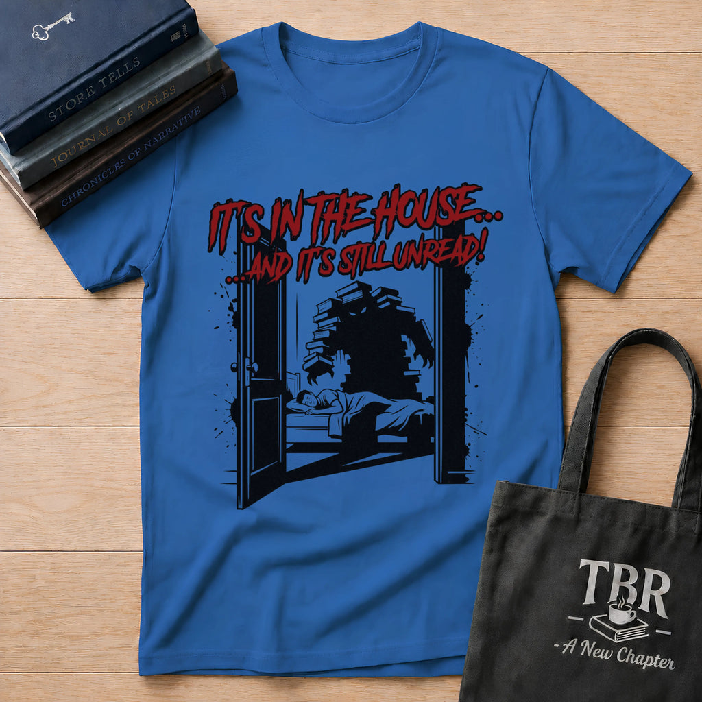 It's In The House And It's Still Unread T-Shirt