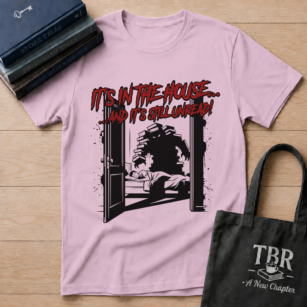 It's In The House And It's Still Unread T-Shirt