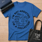 I'm Not Addicted I'm A Collector T-Shirt