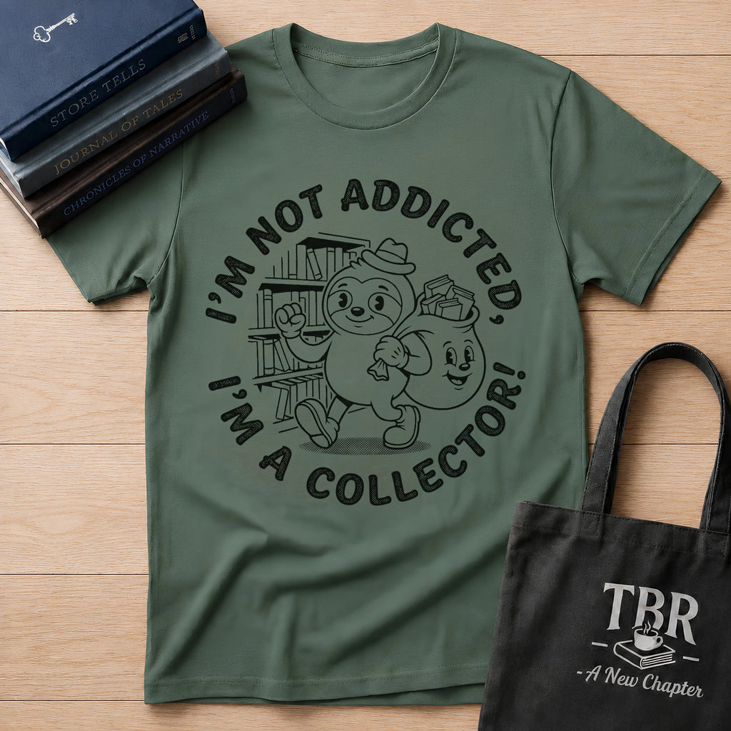 I'm Not Addicted I'm A Collector T-Shirt