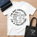 I'm Not Addicted I'm A Collector T-Shirt
