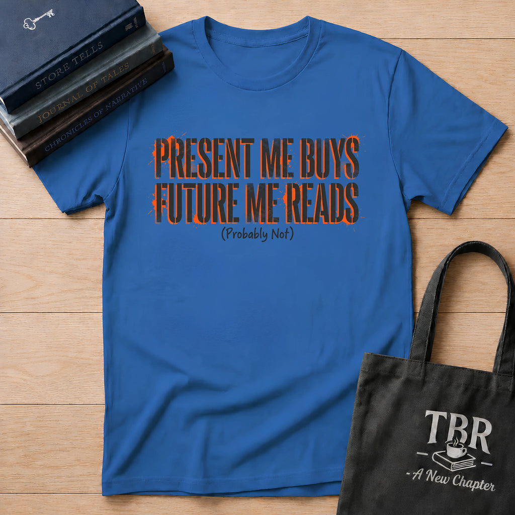 Present Me Buys Future Me Reads Probably Not T-Shirt