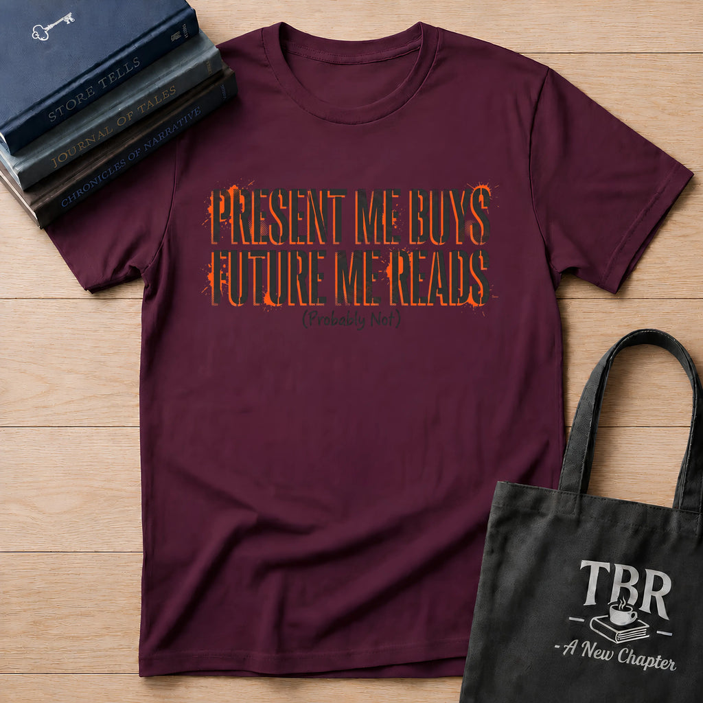 Present Me Buys Future Me Reads Probably Not T-Shirt