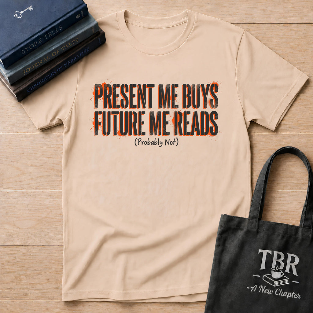 Present Me Buys Future Me Reads Probably Not T-Shirt