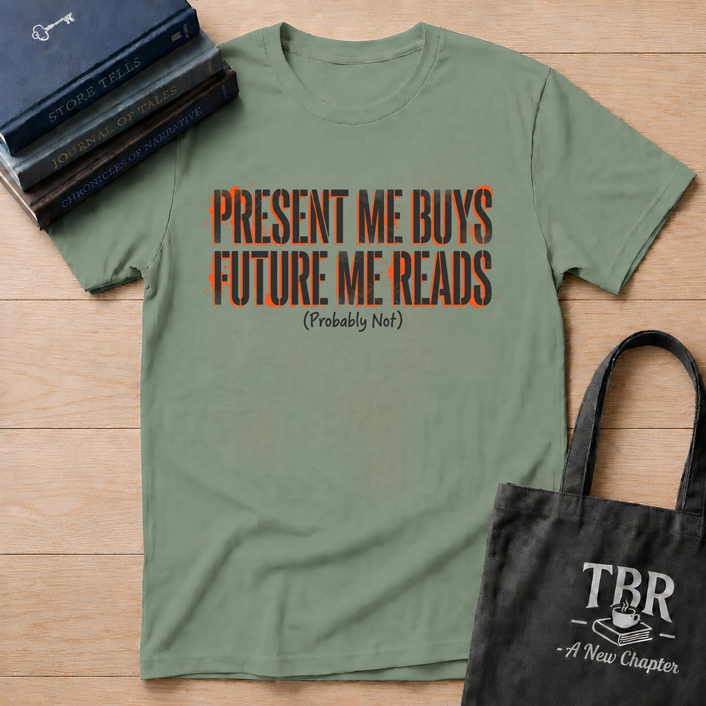 Present Me Buys Future Me Reads Probably Not T-Shirt